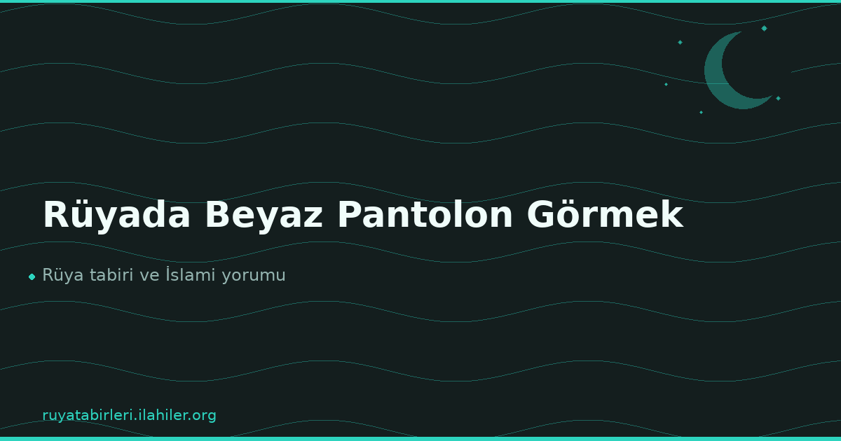 Rüyada Beyaz Pantolon Görmek