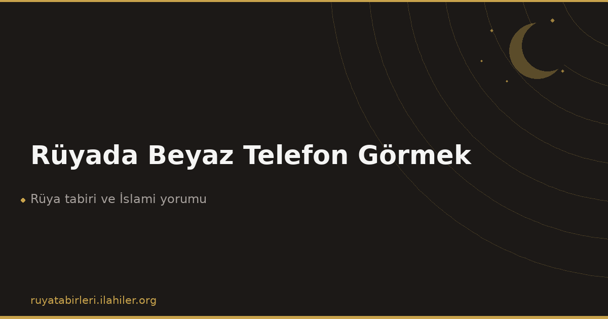 Rüyada Beyaz Telefon Görmek