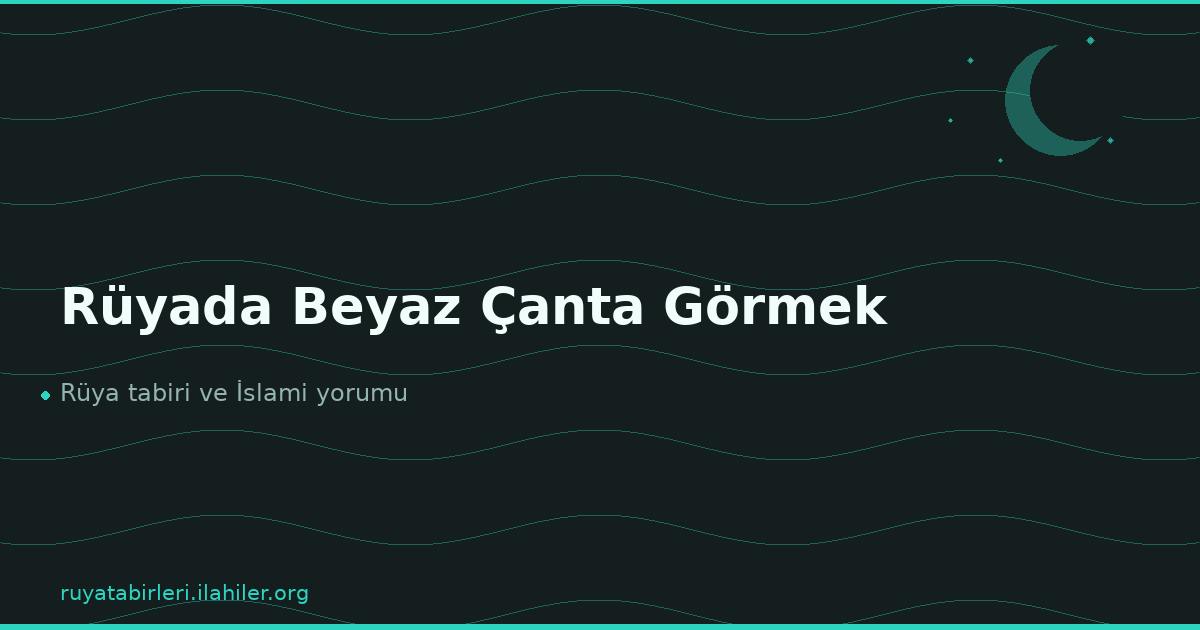 Rüyada Beyaz Çanta Görmek
