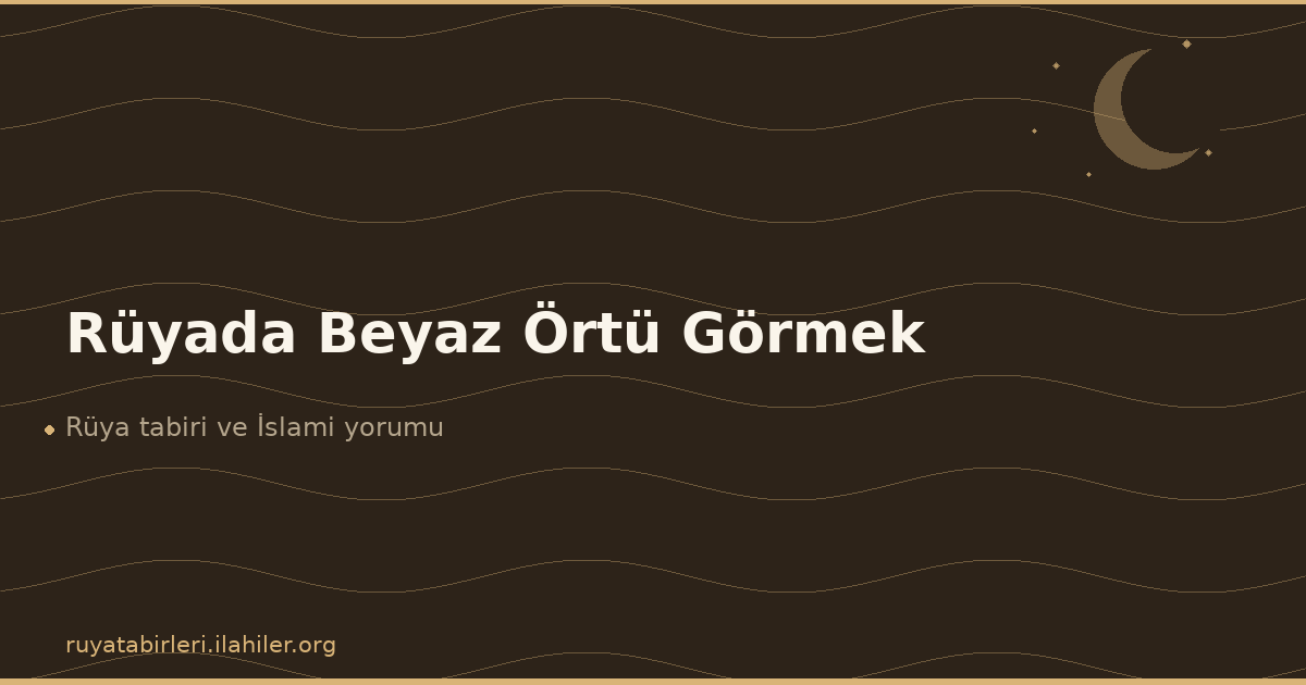 Rüyada Beyaz Örtü Görmek