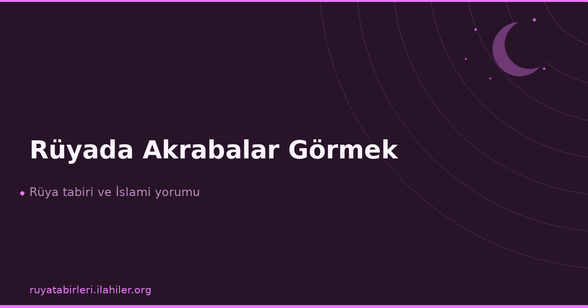 Rüyada Akrabalar Görmek