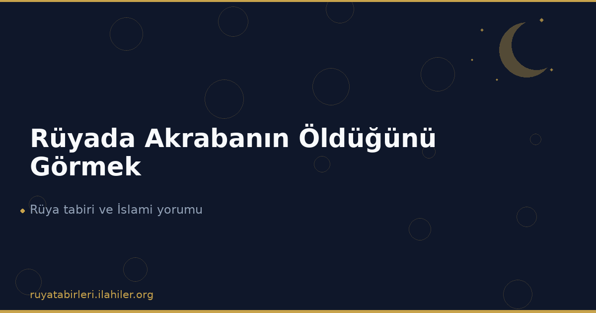 Rüyada Akrabanın Öldüğünü Görmek