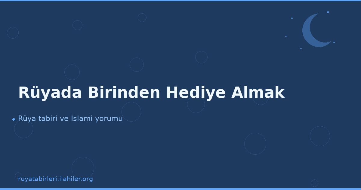 Rüyada Birinden Hediye Almak