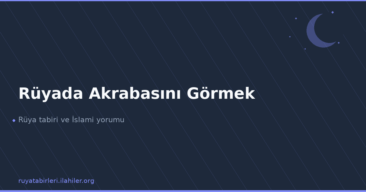 Rüyada Akrabasını Görmek