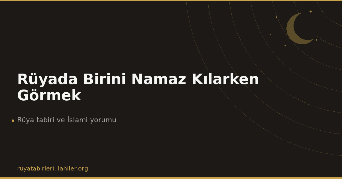 Rüyada Birini Namaz Kılarken Görmek