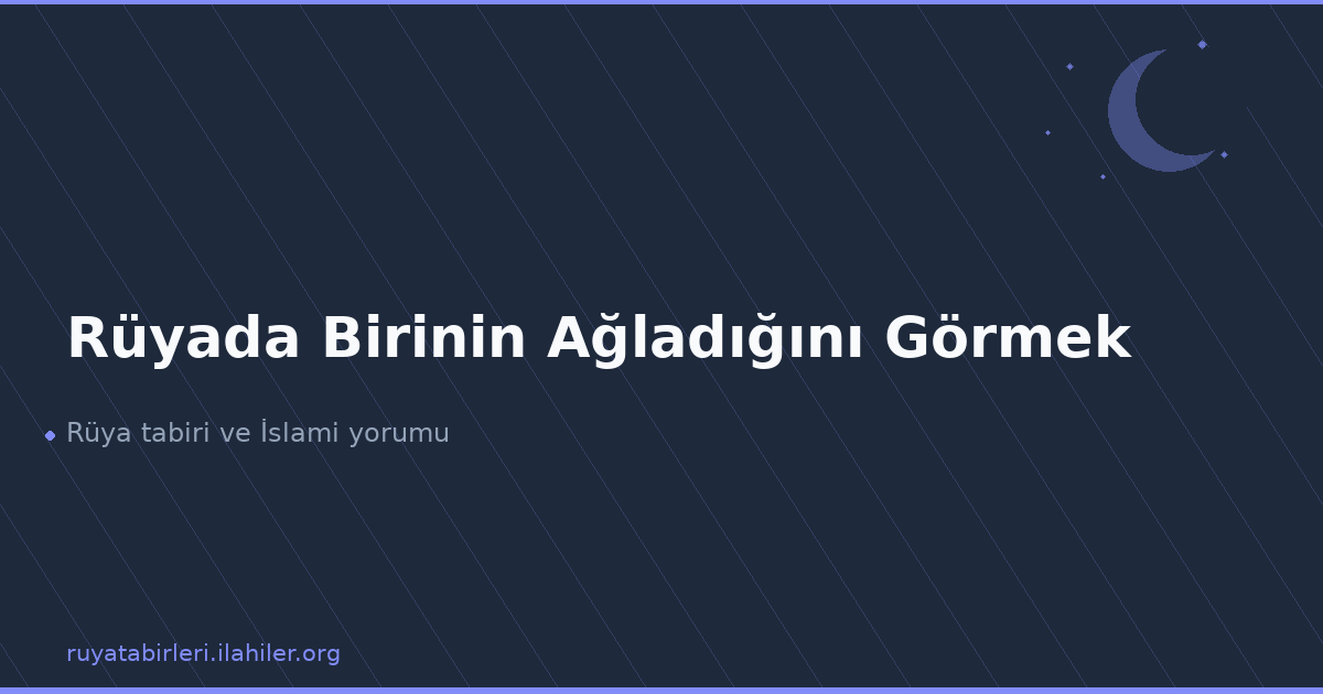 Rüyada Birinin Ağladığını Görmek