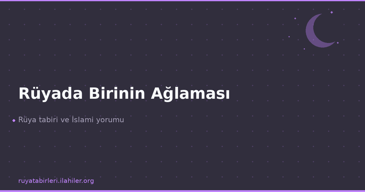 Rüyada Birinin Ağlaması