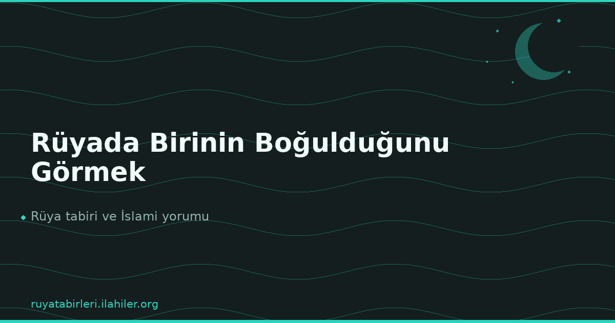 Rüyada Birinin Boğulduğunu Görmek