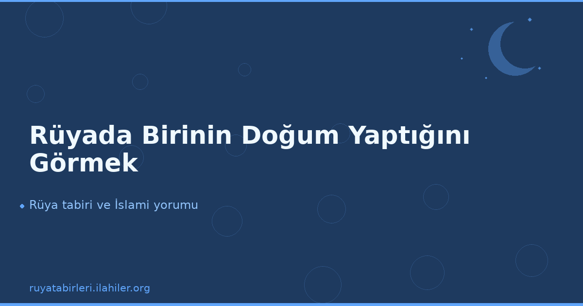 Rüyada Birinin Doğum Yaptığını Görmek