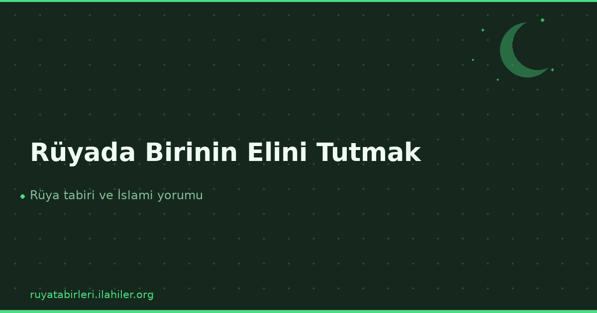 Rüyada Birinin Elini Tutmak