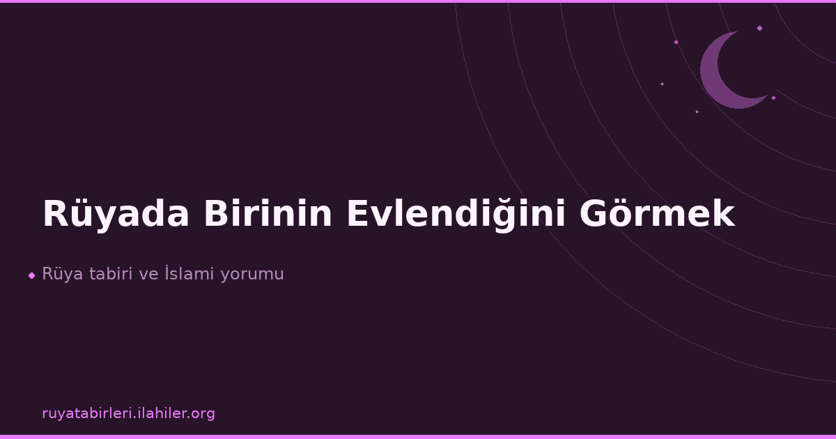 Rüyada Birinin Evlendiğini Görmek