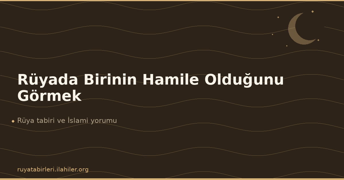 Rüyada Birinin Hamile Olduğunu Görmek