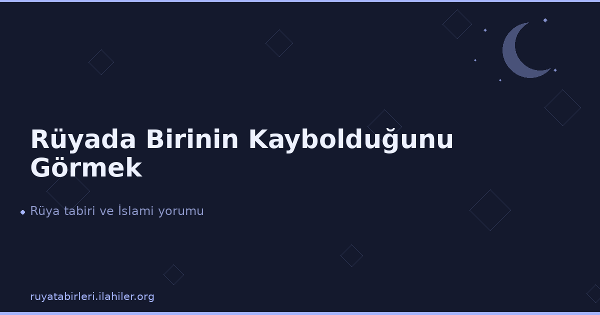 Rüyada Birinin Kaybolduğunu Görmek