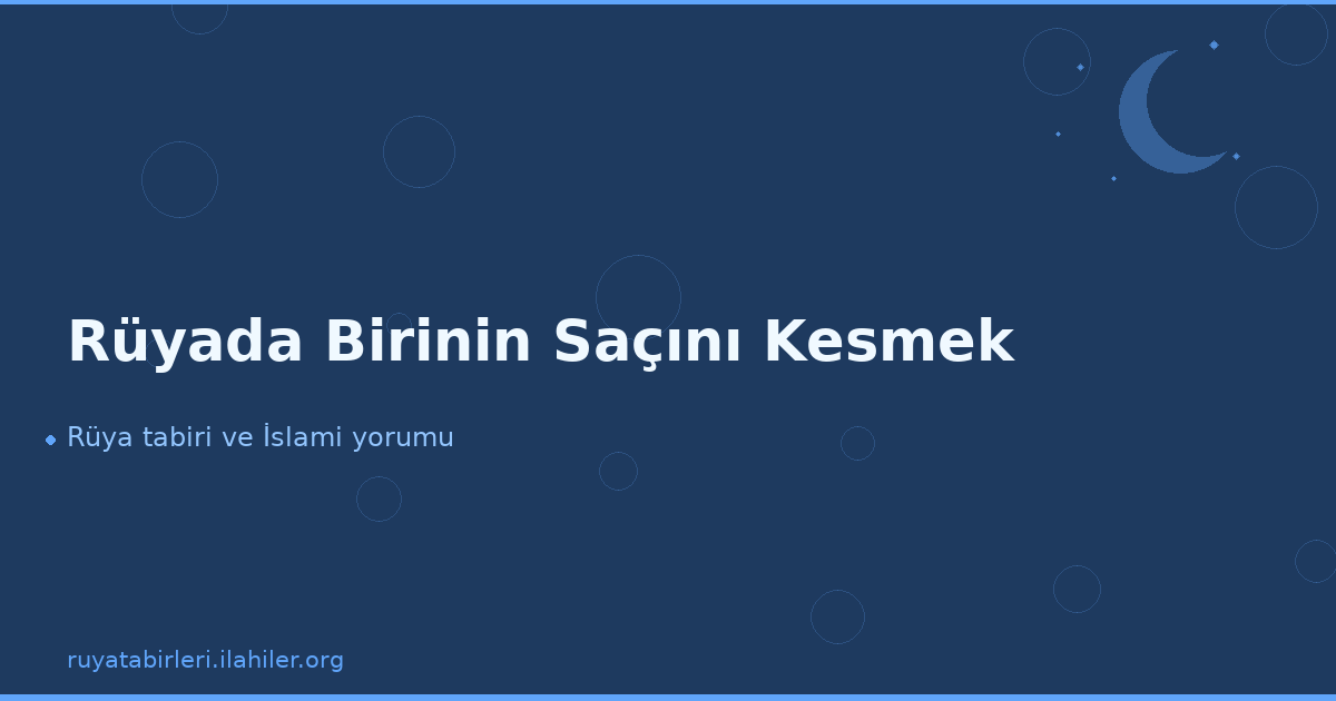 Rüyada Birinin Saçını Kesmek