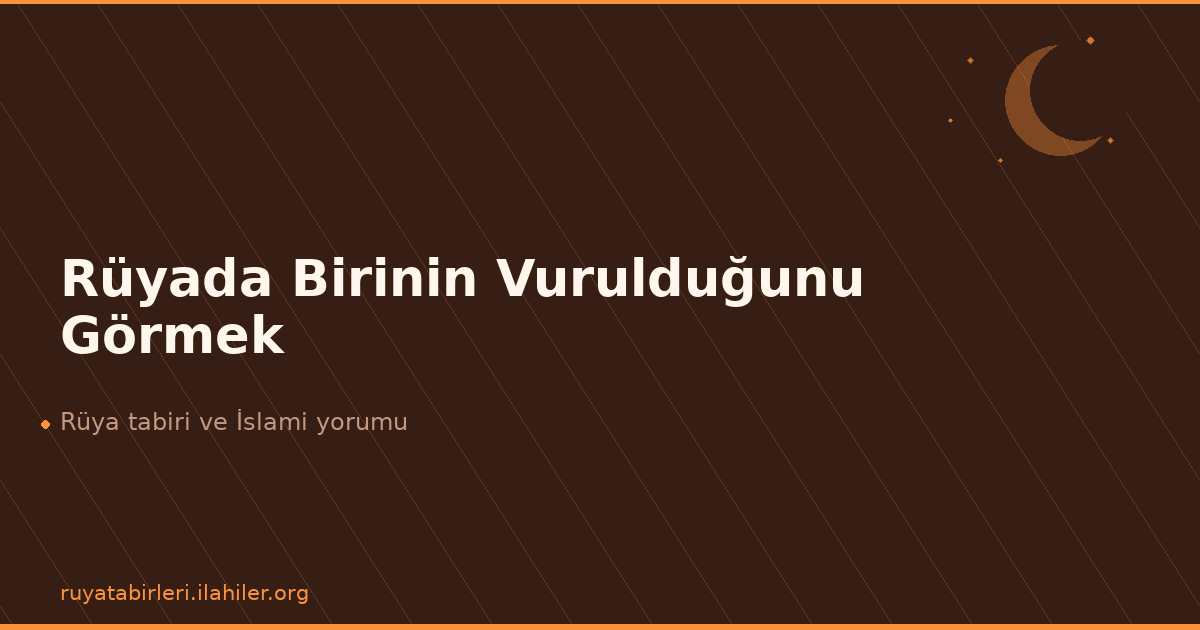 Rüyada Birinin Vurulduğunu Görmek