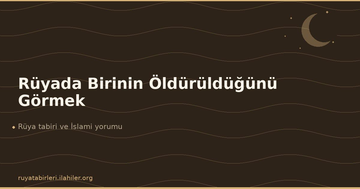 Rüyada Birinin Öldürüldüğünü Görmek