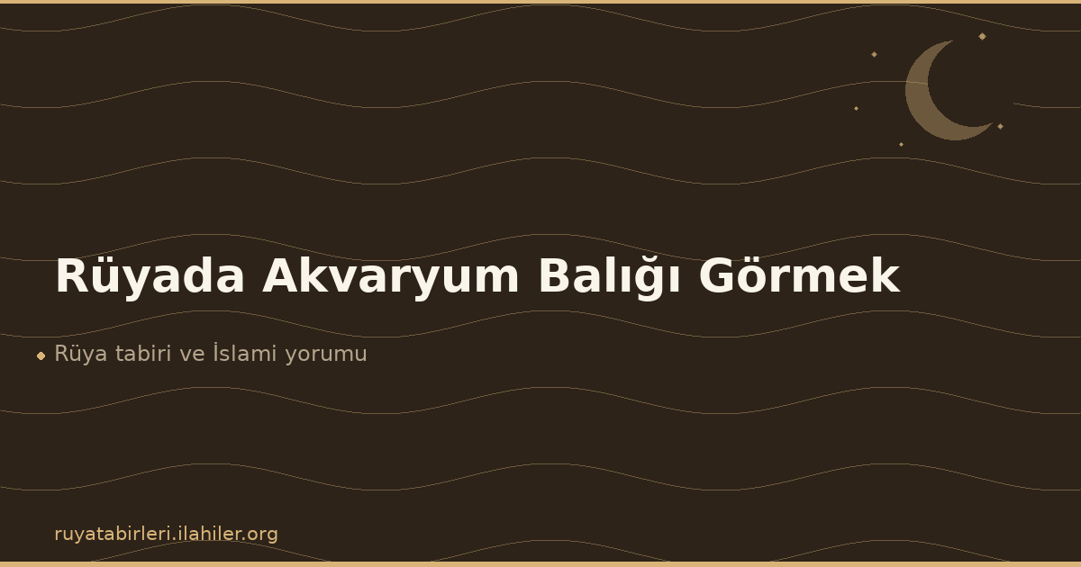 Rüyada Akvaryum Balığı Görmek