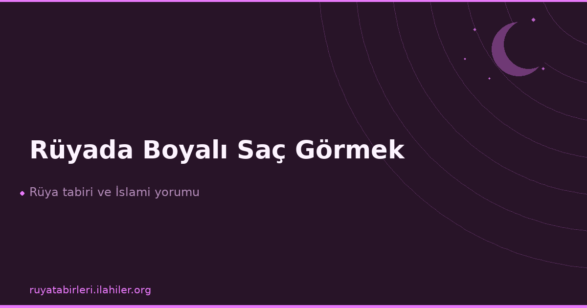 Rüyada Boyalı Saç Görmek