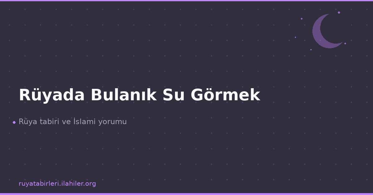 Rüyada Bulanık Su Görmek