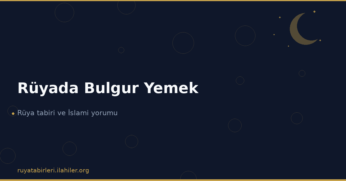 Rüyada Bulgur Yemek
