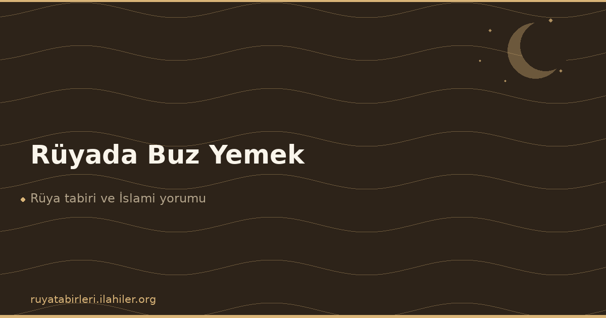 Rüyada Buz Yemek