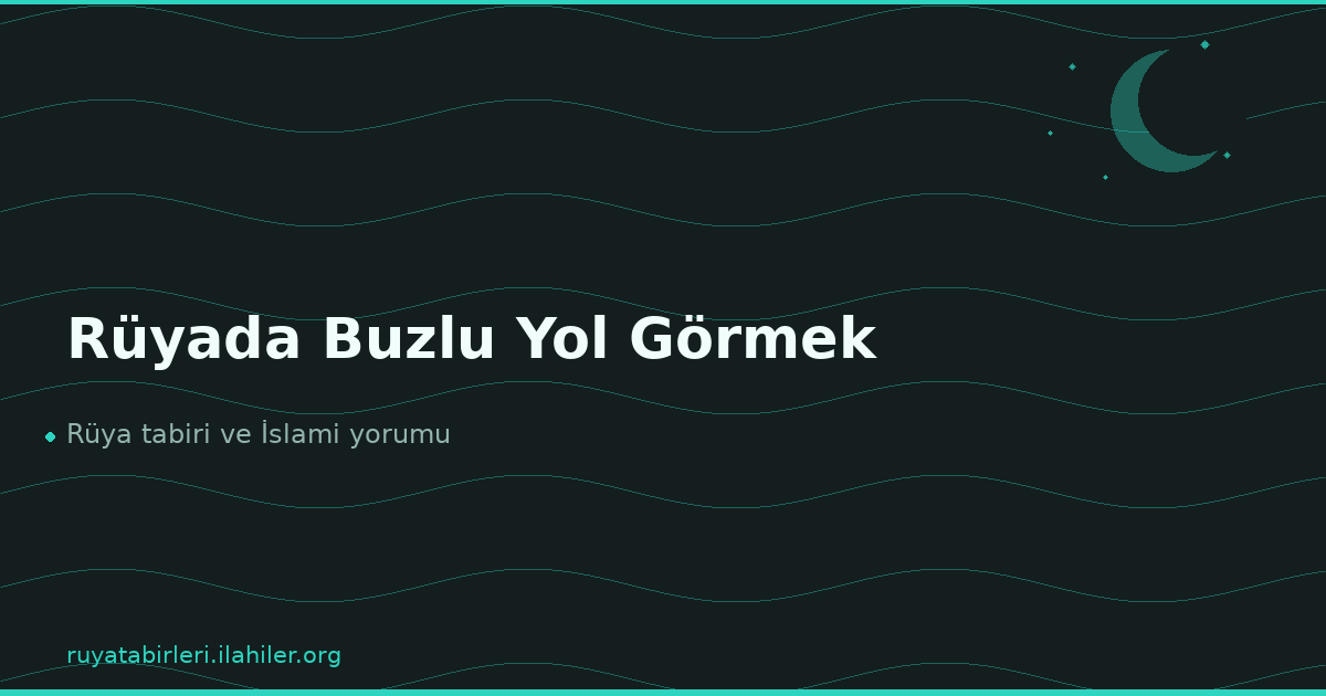 Rüyada Buzlu Yol Görmek