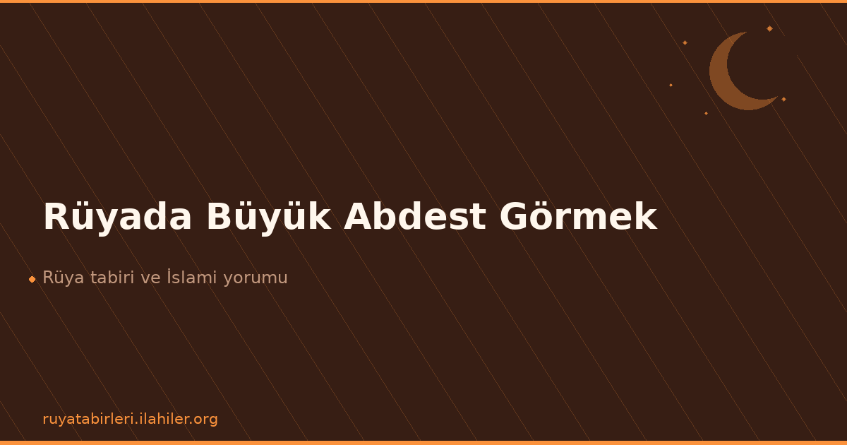 Rüyada Büyük Abdest Görmek