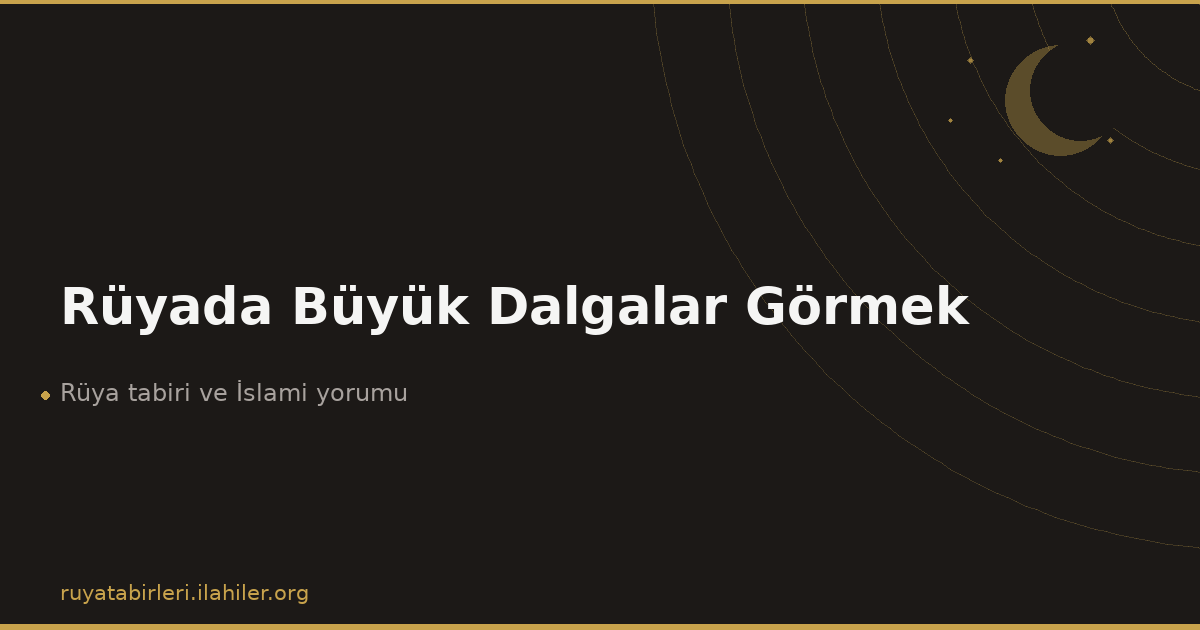 Rüyada Büyük Dalgalar Görmek