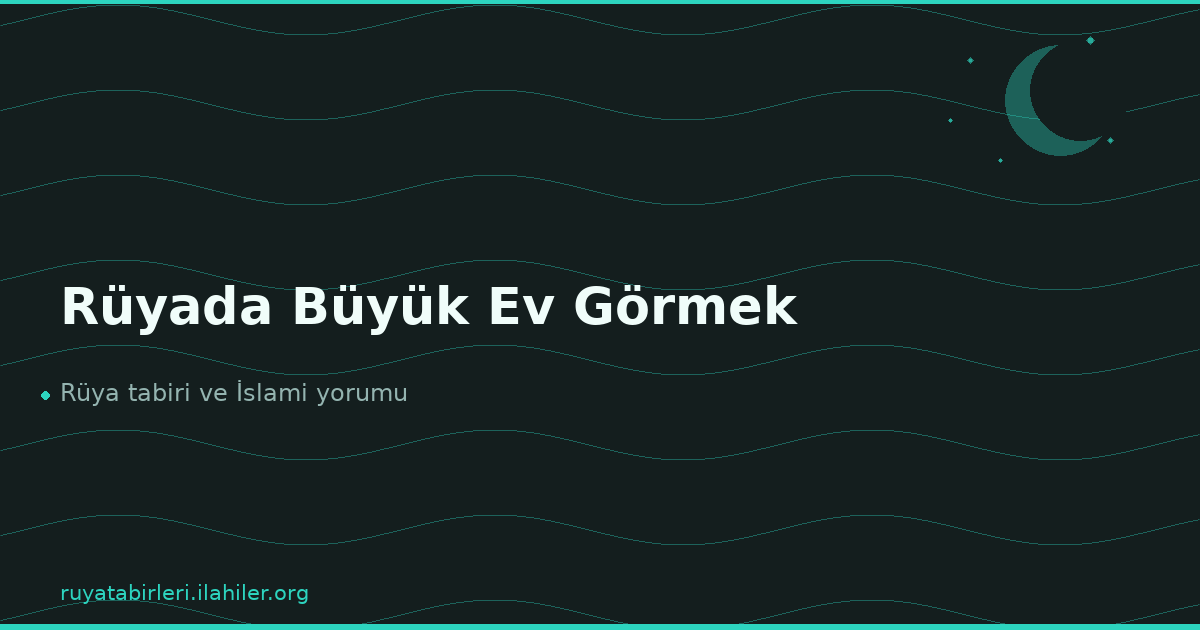 Rüyada Büyük Ev Görmek