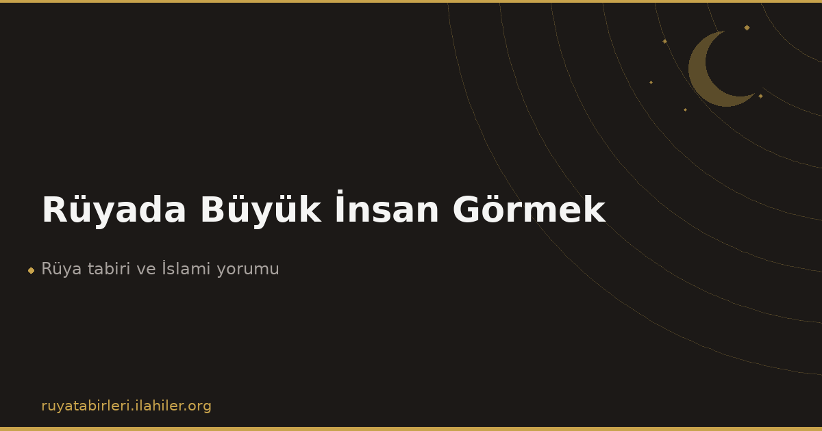 Rüyada Büyük İnsan Görmek