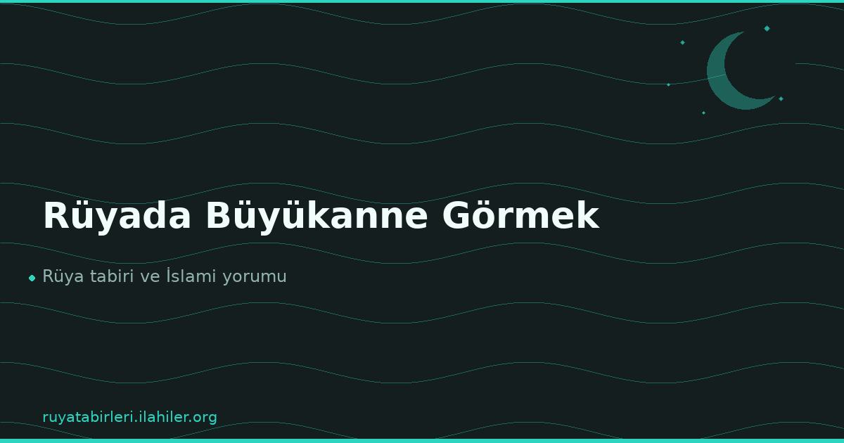 Rüyada Büyükanne Görmek