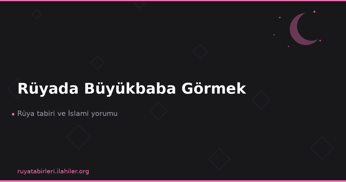 Rüyada Büyükbaba Görmek