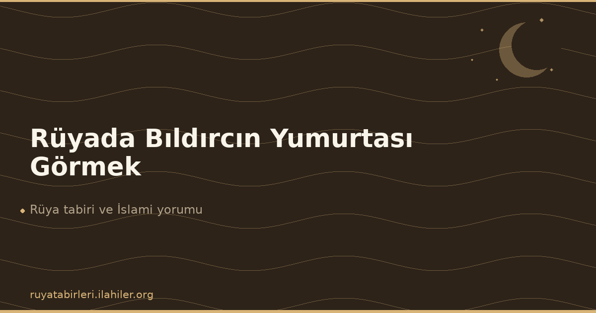 Rüyada Bıldırcın Yumurtası Görmek