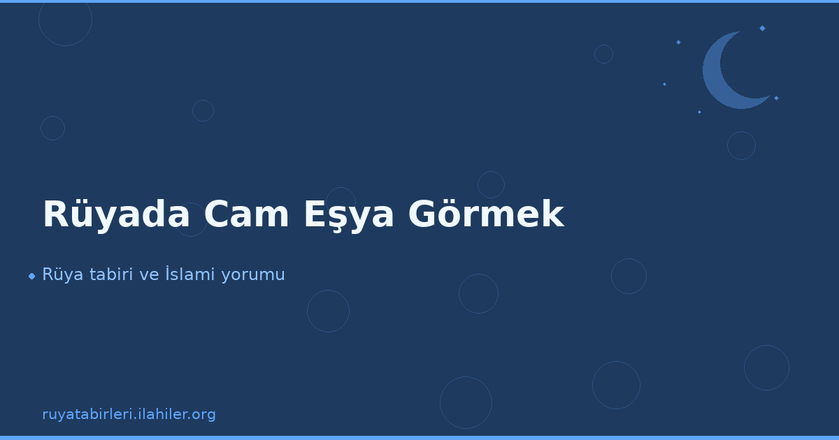 Rüyada Cam Eşya Görmek