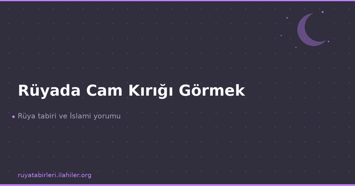 Rüyada Cam Kırığı Görmek