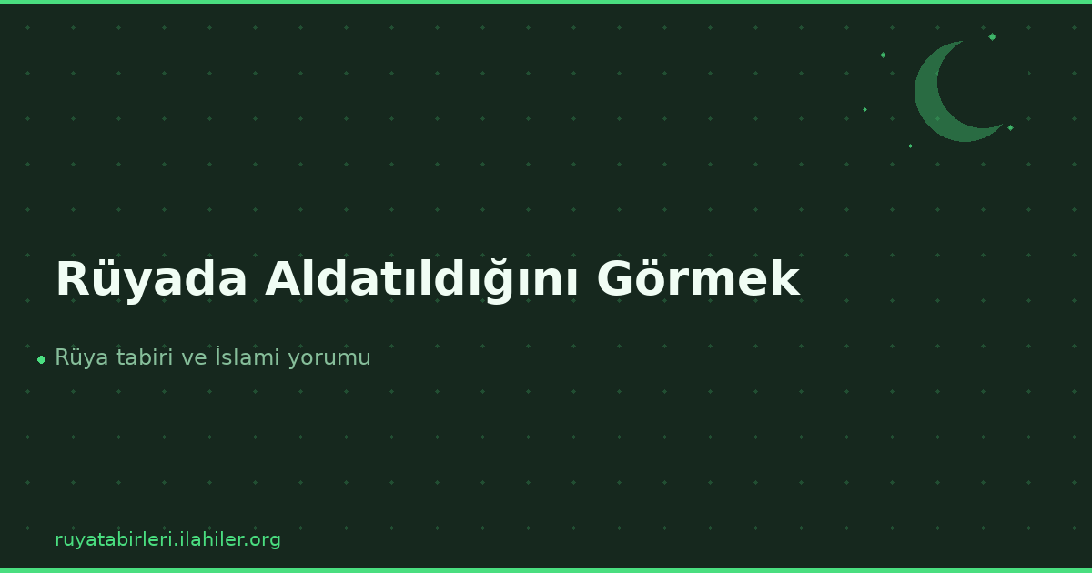 Rüyada Aldatıldığını Görmek