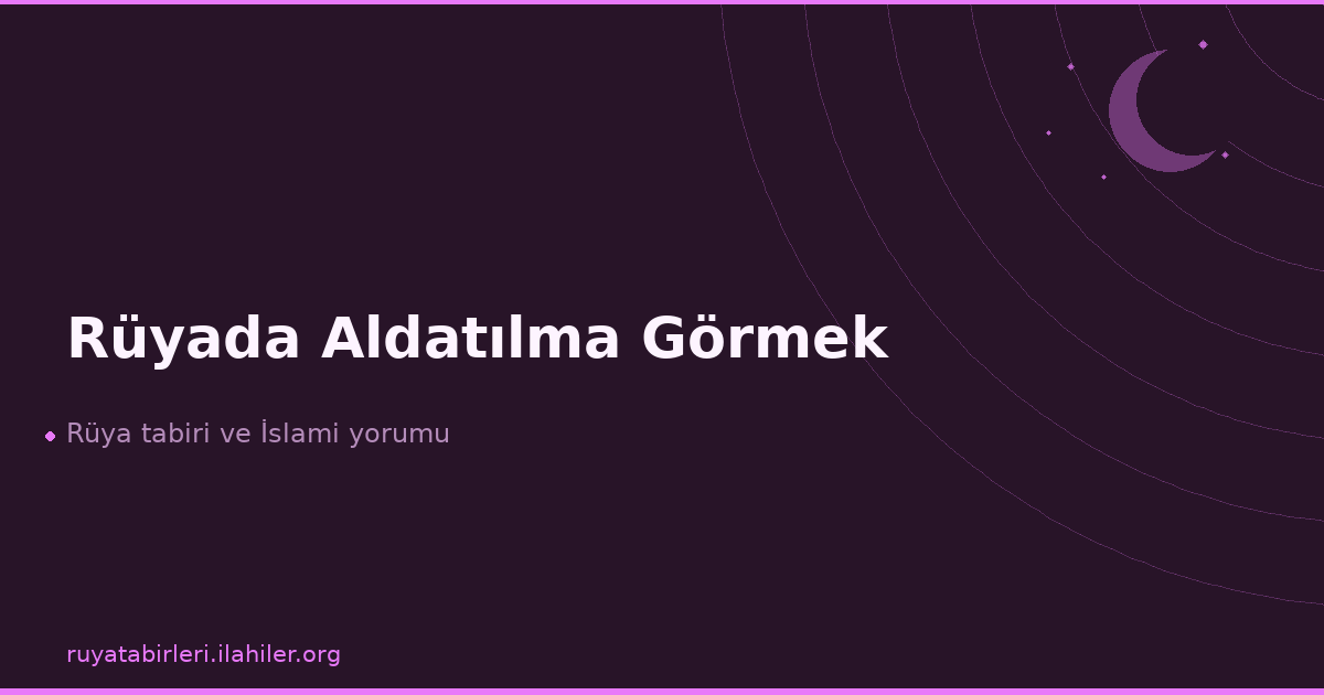 Rüyada Aldatılma Görmek