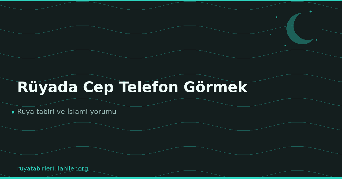 Rüyada Cep Telefon Görmek