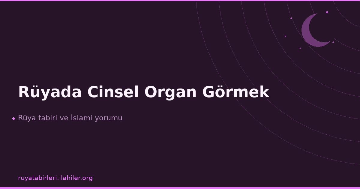 Rüyada Cinsel Organ Görmek