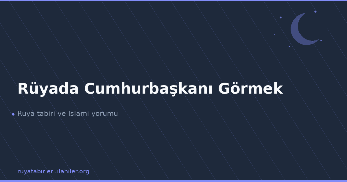 Rüyada Cumhurbaşkanı Görmek