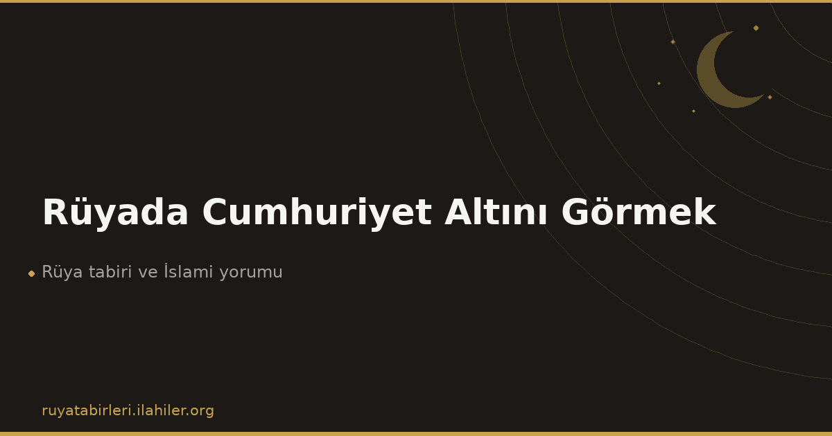 Rüyada Cumhuriyet Altını Görmek