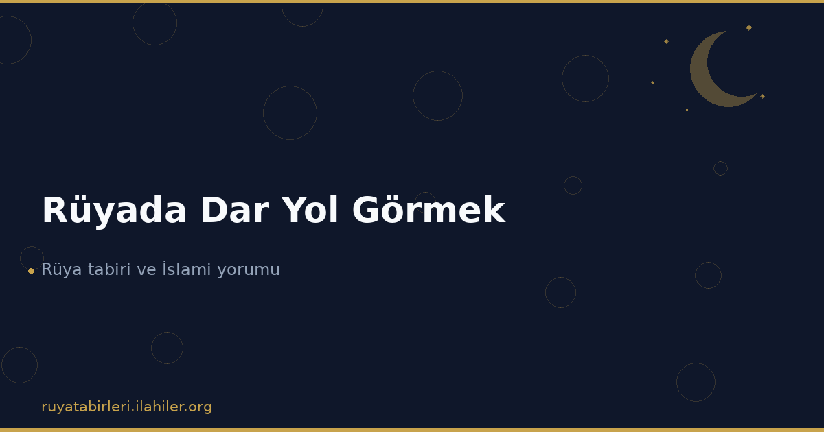 Rüyada Dar Yol Görmek
