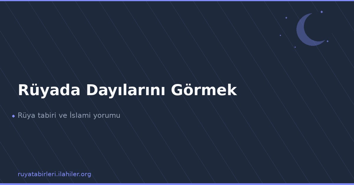 Rüyada Dayılarını Görmek