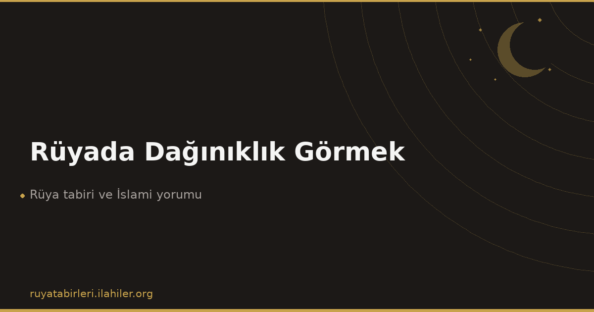 Rüyada Dağınıklık Görmek