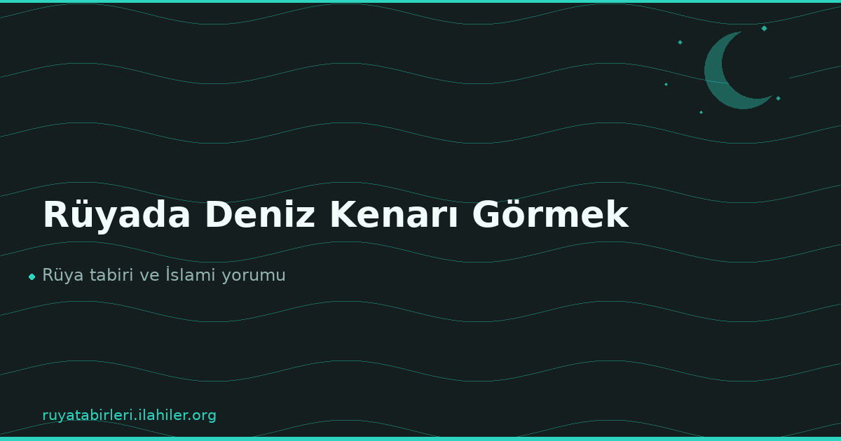 Rüyada Deniz Kenarı Görmek