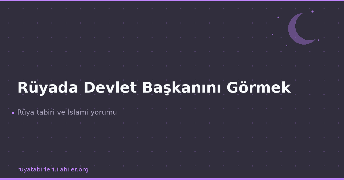 Rüyada Devlet Başkanını Görmek