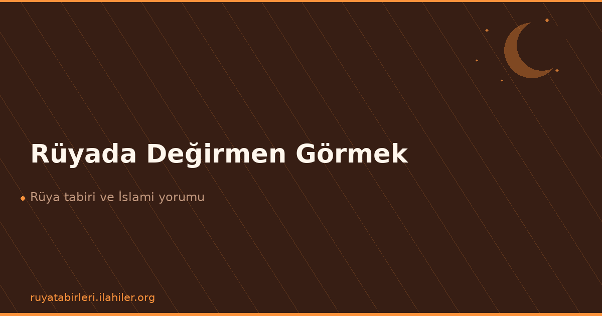 Rüyada Değirmen Görmek