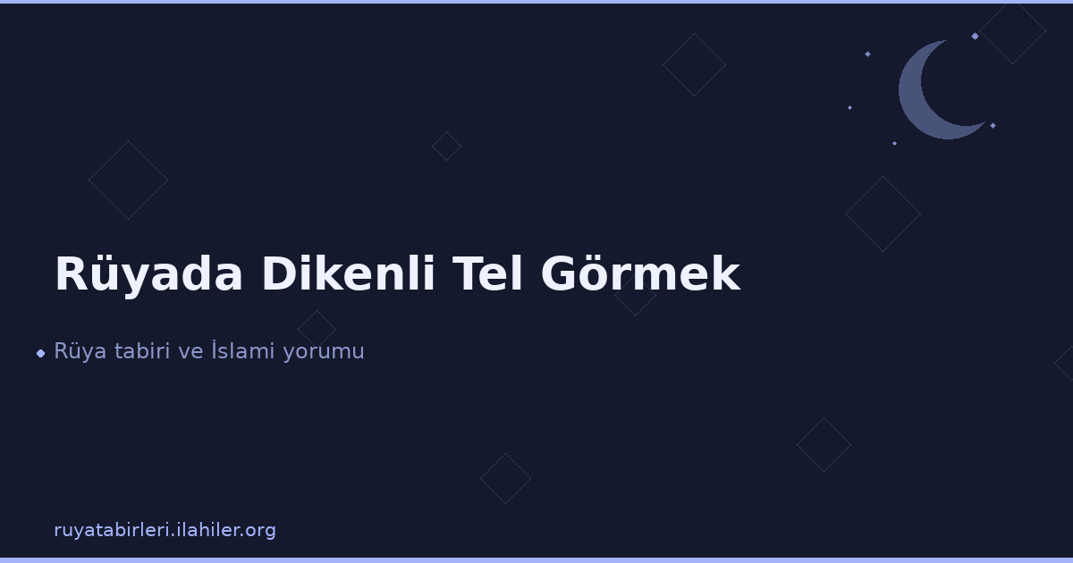 Rüyada Dikenli Tel Görmek