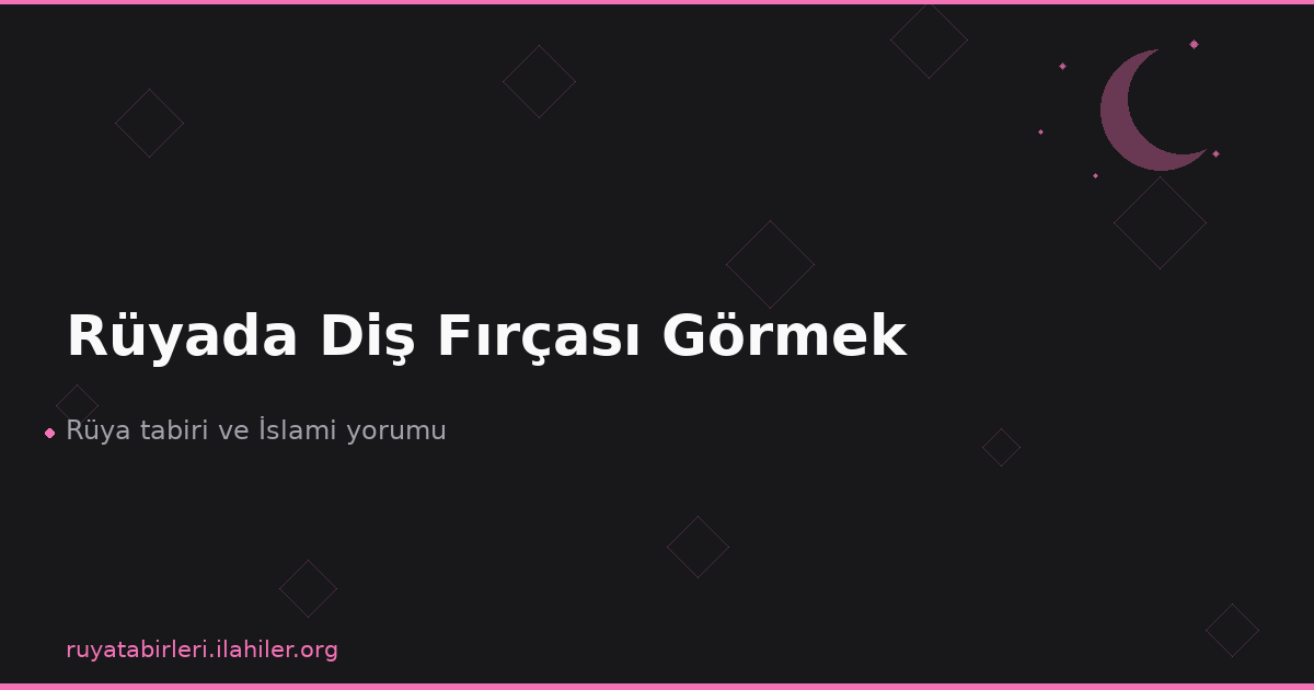 Rüyada Diş Fırçası Görmek