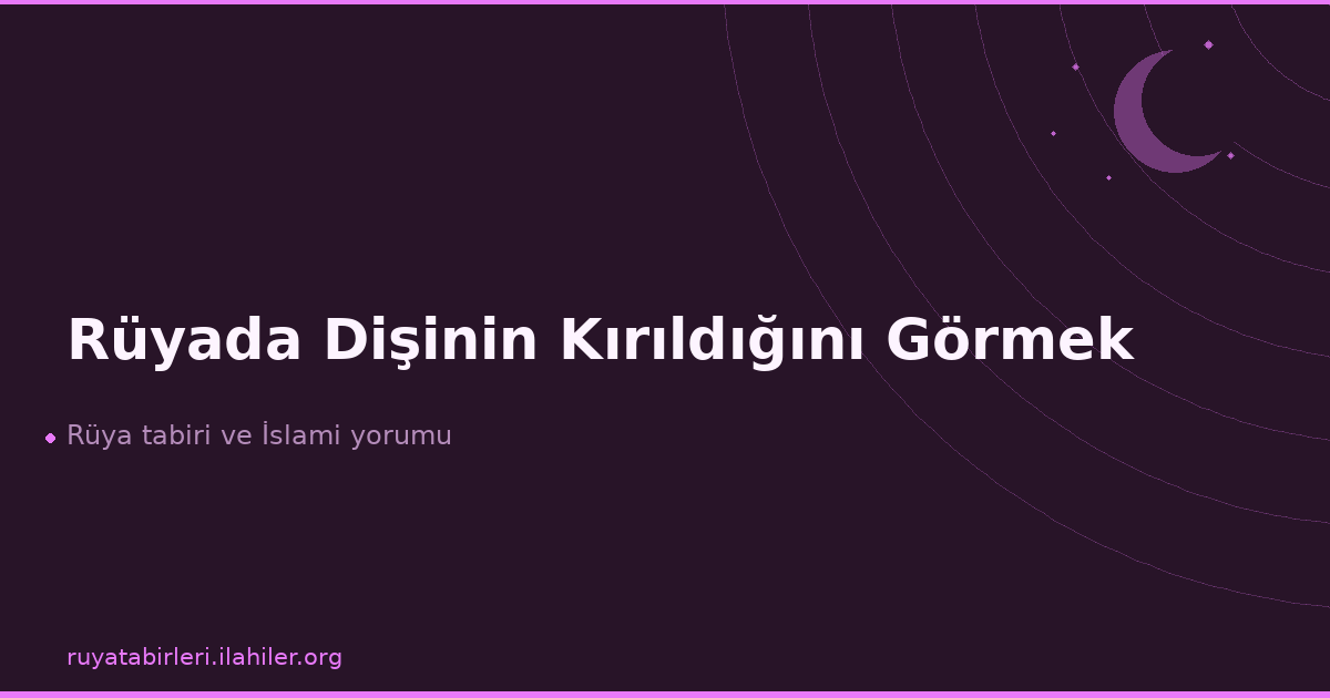 Rüyada Dişinin Kırıldığını Görmek